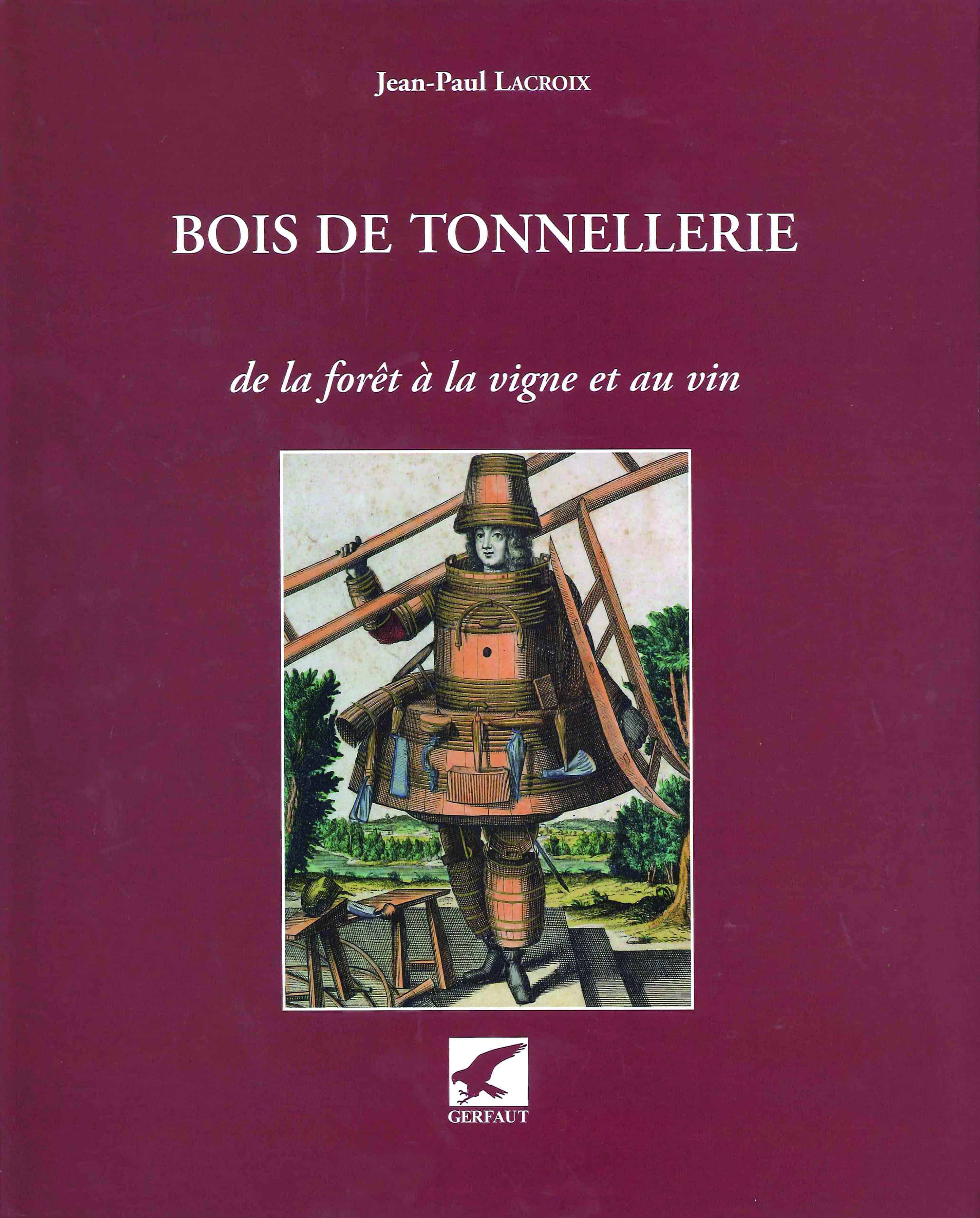 Bois de tonnellerie de Jean-Paul Lacroix - Editions du Gerfaut