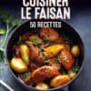 cuisiner le faisan 50 recettes