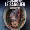 cuisiner le sanglier 50 recettes Valéry Drouet et Pierre-Louis Viel